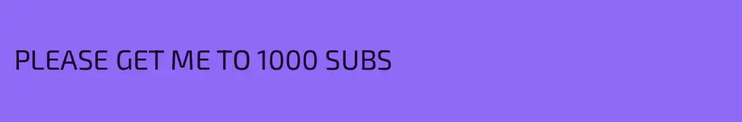 PLEASE GET ME TO 1000 SUBS